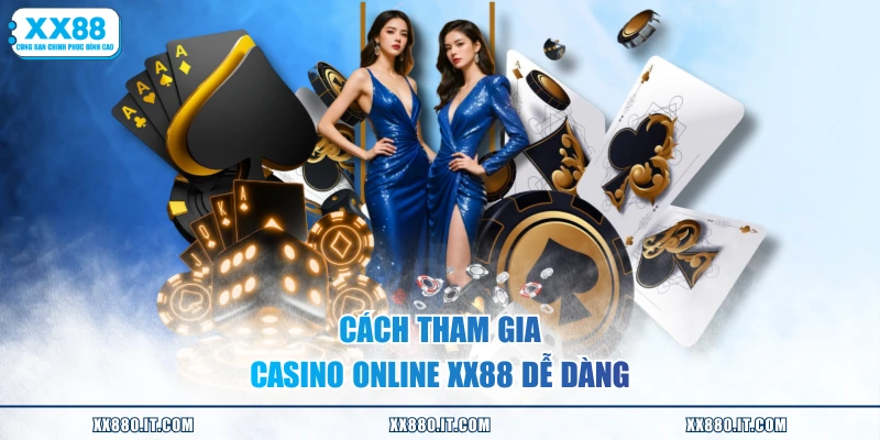 Cách tham gia casino online XX88 dễ dàng