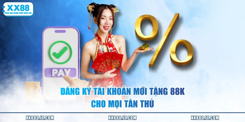 Đăng ký tài khoản mới tặng 88K cho mọi tân thủ