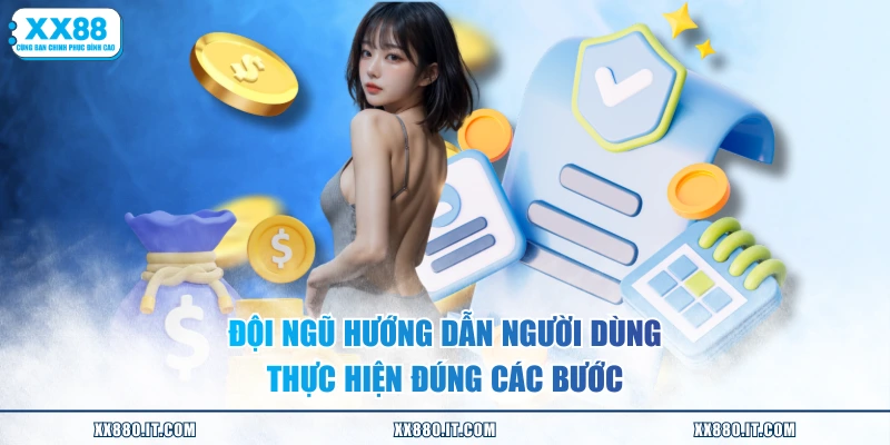 Đội ngũ hướng dẫn người dùng thực hiện đúng các bước