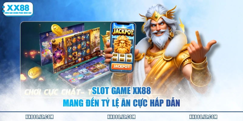 Slot game XX88 mang đến tỷ lệ ăn cực hấp dẫn